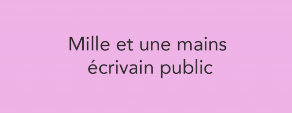 Mille et une mains écrivain public