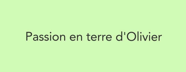 PASSION EN TERRE D&#039;OLIVIERS